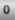 0